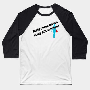 Daily purse dance is my ADL workout Baseball T-Shirt